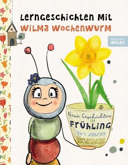 Lerngeschichten mit Wilma Wochenwurm - Neue Geschichten im Frühling