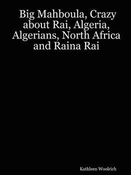 Big Mahboula, Crazy about Rai, Algeria, Algerians, North Africa and Raina Rai