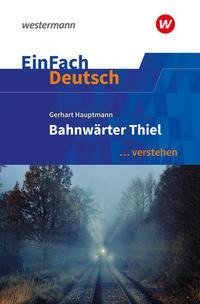 Bahnwärter Thiel. EinFach Deutsch ... verstehen