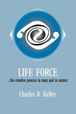 Life Force... the Creative Process in Man and in Nature