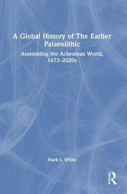 A Global History of The Earlier Palaeolithic