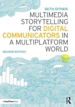 Multimedia Storytelling for Digital Communicators in a Multiplatform World