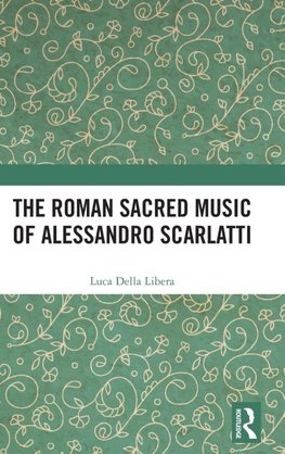 The Roman Sacred Music of Alessandro Scarlatti