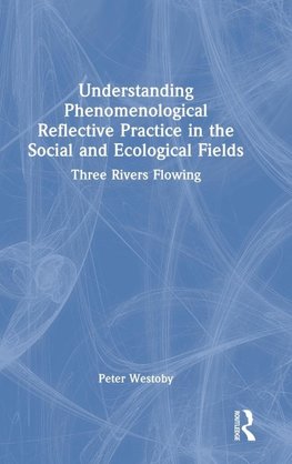 Understanding Phenomenological Reflective Practice in the Social and Ecological Fields