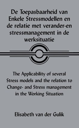 De Toepasbaarheid Van Enkele Stressmodellen En De Relatie Met Verander-En Stressmanagement in De Werksituatie the Applicability of Several Stress Models and the Relation to Change- and Stress Management in the Working Situation