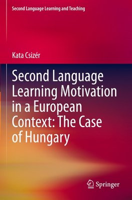 Second Language Learning Motivation in a European Context: The Case of Hungary