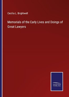 Memorials of the Early Lives and Doings of Great Lawyers