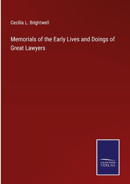 Memorials of the Early Lives and Doings of Great Lawyers