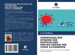 VORHERSAGE DER DYNAMIK DER ENTWICKLUNG UND DIE GRÖSSE DER COVID 19-PANDEMIE