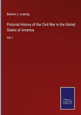 Pictorial History of the Civil War in the United States of America