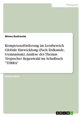 Kompetenzförderung im Lernbereich Globale Entwicklung (Fach Erdkunde, Gymnasium). Analyse des Themas Tropischer Regenwald im Schulbuch "TERRA"