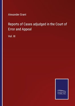 Reports of Cases adjudged in the Court of Error and Appeal