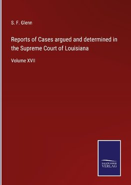 Reports of Cases argued and determined in the Supreme Court of Louisiana