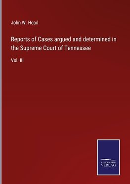 Reports of Cases argued and determined in the Supreme Court of Tennessee