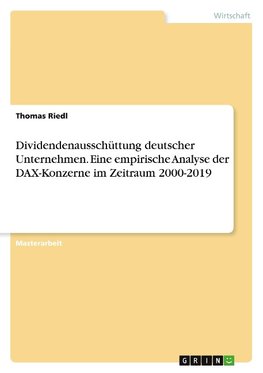 Dividendenausschüttung deutscher Unternehmen. Eine empirische Analyse der DAX-Konzerne im Zeitraum 2000-2019