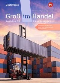 Groß im Handel - KMK-Ausgabe. 1. Ausbildungsjahr Lernfelder 1 bis 4 - Kaufmann/Kauffrau für Groß- und Außenhandelsmanagement: Schülerband