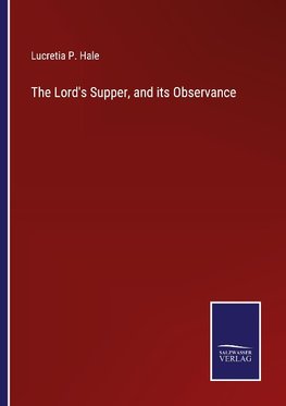 The Lord's Supper, and its Observance