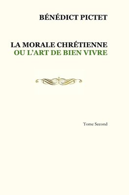 Tome II. LA MORALE CHRÉTIENNE OU L'ART DE BIEN VIVRE