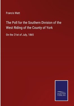 The Poll for the Southern Division of the West Riding of the County of York