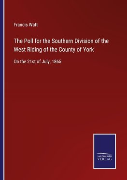 The Poll for the Southern Division of the West Riding of the County of York