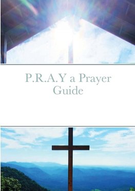 P.R.A.Y a Prayer Guide