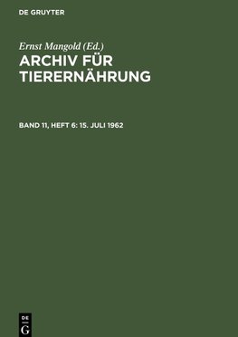 Archiv für Tierernährung, Band 11, Heft 6, 15. Juli 1962