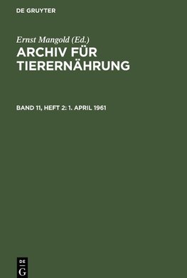 Archiv für Tierernährung, Band 11, Heft 2, 1. April 1961