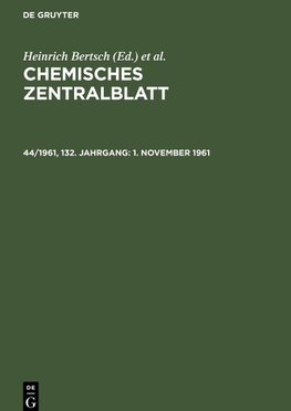 Chemisches Zentralblatt, 44/1961, 132. Jahrgang, 1. November 1961