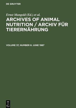 Archives of Animal Nutrition / Archiv für Tierernährung, Volume 37, Number 6, June 1987