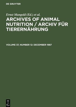 Archives of Animal Nutrition / Archiv für Tierernährung, Volume 37, Number 12, December 1987