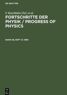 Fortschritte der Physik / Progress of Physics, Band 28, Heft 12, Fortschritte der Physik / Progress of Physics (1980)