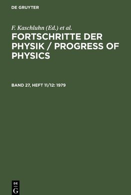 Fortschritte der Physik / Progress of Physics, Band 27, Heft 11/12, Fortschritte der Physik / Progress of Physics (1979)