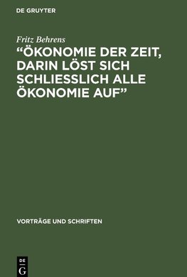 "Ökonomie der Zeit, darin löst sich schliesslich alle Ökonomie Auf"