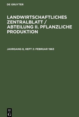 Landwirtschaftliches Zentralblatt / Abteilung II. Pflanzliche Produktion, Jahrgang 8, Heft 2, Februar 1963