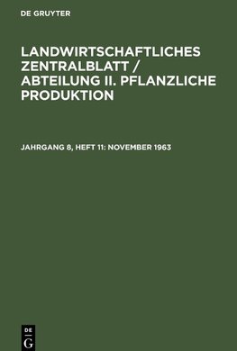 Landwirtschaftliches Zentralblatt / Abteilung II. Pflanzliche Produktion, Jahrgang 8, Heft 11, November 1963