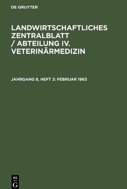 Landwirtschaftliches Zentralblatt / Abteilung IV. Veterinärmedizin, Jahrgang 8, Heft 2, Februar 1963