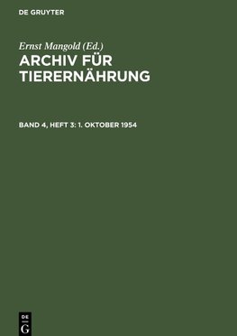 Archiv für Tierernährung, Band 4, Heft 3, 1. Oktober 1954