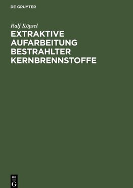 Extraktive Aufarbeitung bestrahlter Kernbrennstoffe