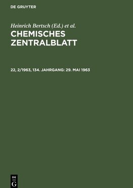 Chemisches Zentralblatt, 22, 2/1963, 134. Jahrgang, 29. Mai 1963