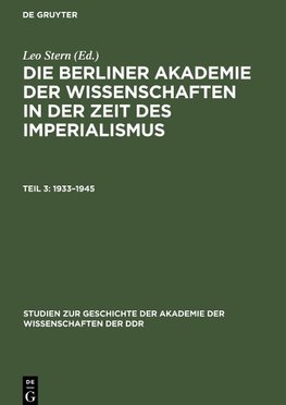 Die Berliner Akademie der Wissenschaften in der Zeit des Imperialismus, Teil 3, Studien zur Geschichte der Akademie der Wissenschaften der DDR (1933-1945)