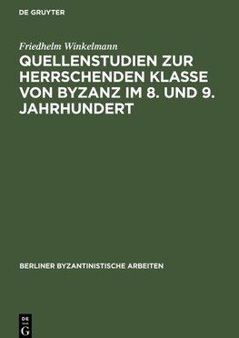 Quellenstudien zur Herrschenden Klasse von Byzanz im 8. und 9. Jahrhundert