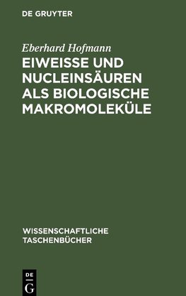 Eiweiße und Nucleinsäuren als biologische Makromoleküle