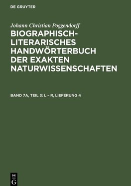 Biographisch-Literarisches Handwörterbuch der exakten Naturwissenschaften, Band 7a, Teil 3, L - R, Lieferung 4