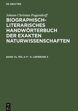 Biographisch-Literarisches Handwörterbuch der exakten Naturwissenschaften, Band 7a, Teil 2, F - K, Lieferung 3