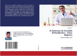 A Gateway to Invisible Orthodontics : Clear Aligners