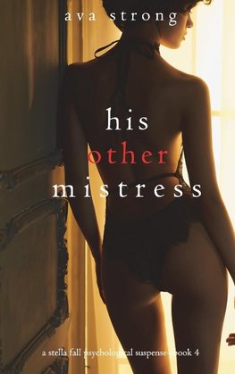 His Other Mistress (A Stella Fall Psychological Suspense Thriller-Book Four)