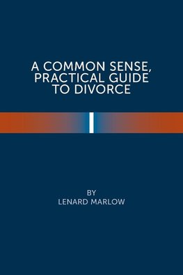 A Common Sense Practical Guide  to Divorce