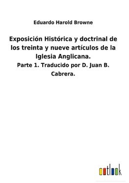 Exposición Histórica y doctrinal de los treinta y nueve artículos de la Iglesia Anglicana.