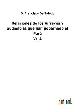 Relaciones de los Virreyes y audiencias que han gobernado el Perú