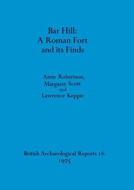 Bar Hill - A Roman Fort and its Finds